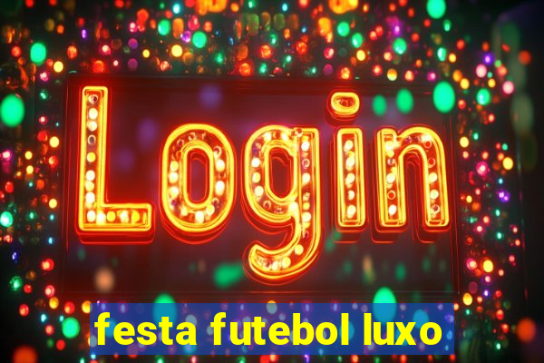 festa futebol luxo